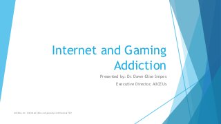Internet and Gaming
Addiction
Presented by: Dr. Dawn-Elise Snipes
Executive Director, AllCEUs
AllCEUs.com Unlimited CEUs and Specialty Certifications $59
 