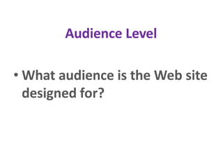 Audience Level
• What audience is the Web site
designed for?
 