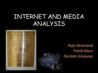 INTERNET AND MEDIA
ANALYSIS
Puja Devanand
Pratik Maru
Durlabh Giripunje
 