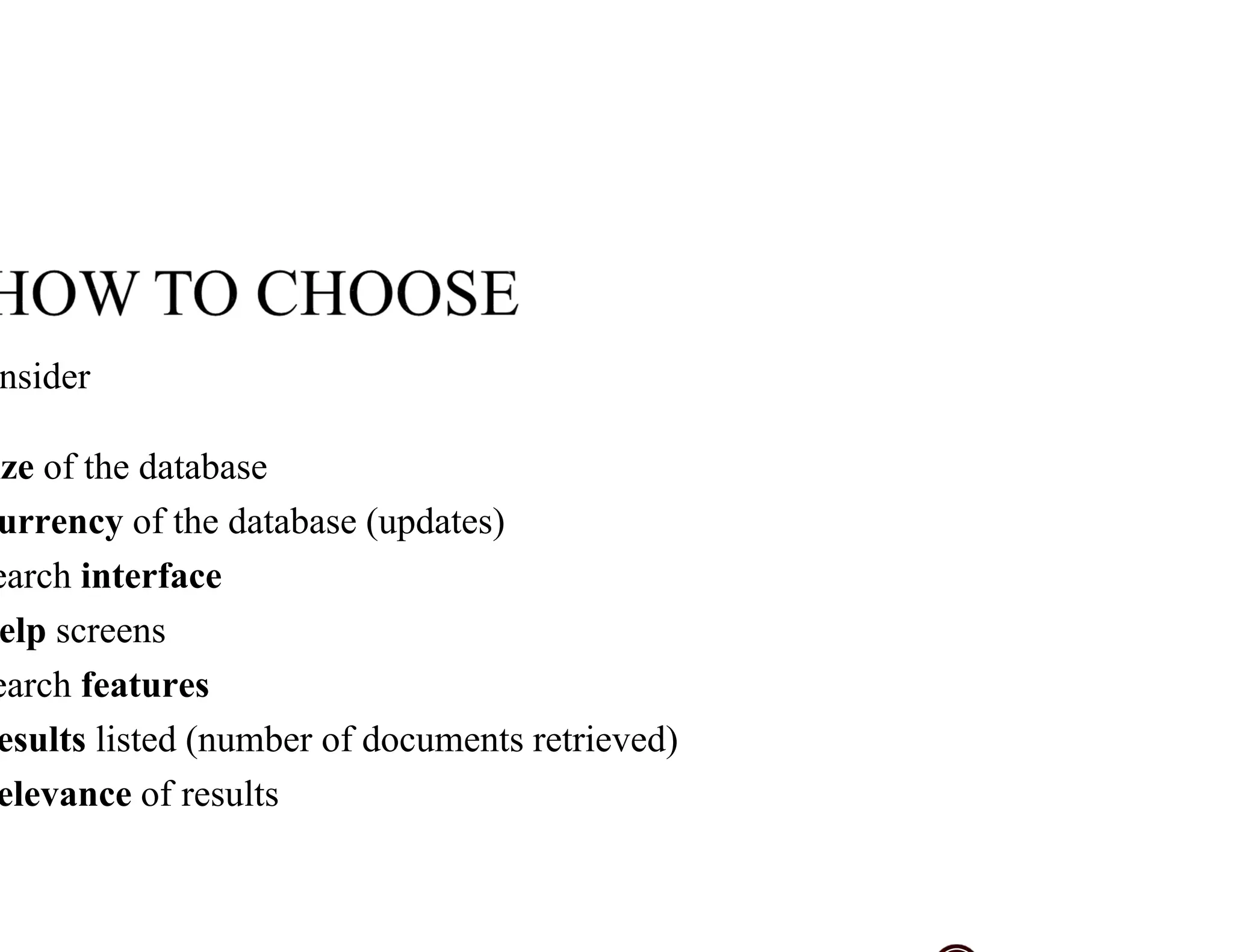 nsider
ize of the database
urrency of the database (updates)
earch interface
elp screens
earch features
esults listed (number of documents retrieved)
elevance of results
 