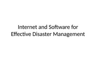 Internet_and_Software_for_Effective_Disaster_Management (1).pptx