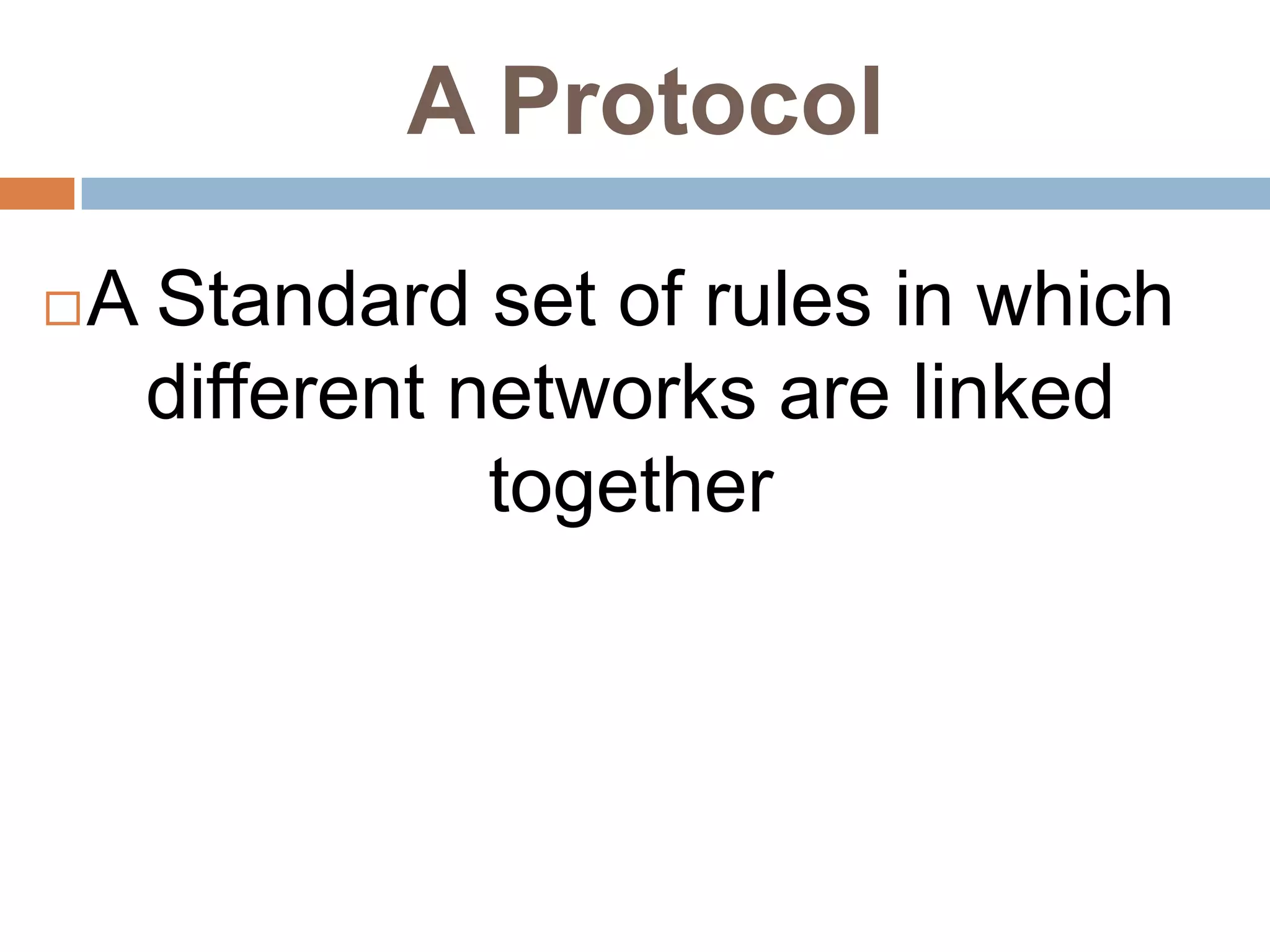 A ProtocolA Standard set of rules in which different networks are linked together