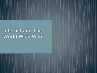Internet and the world wide web report | PPTX