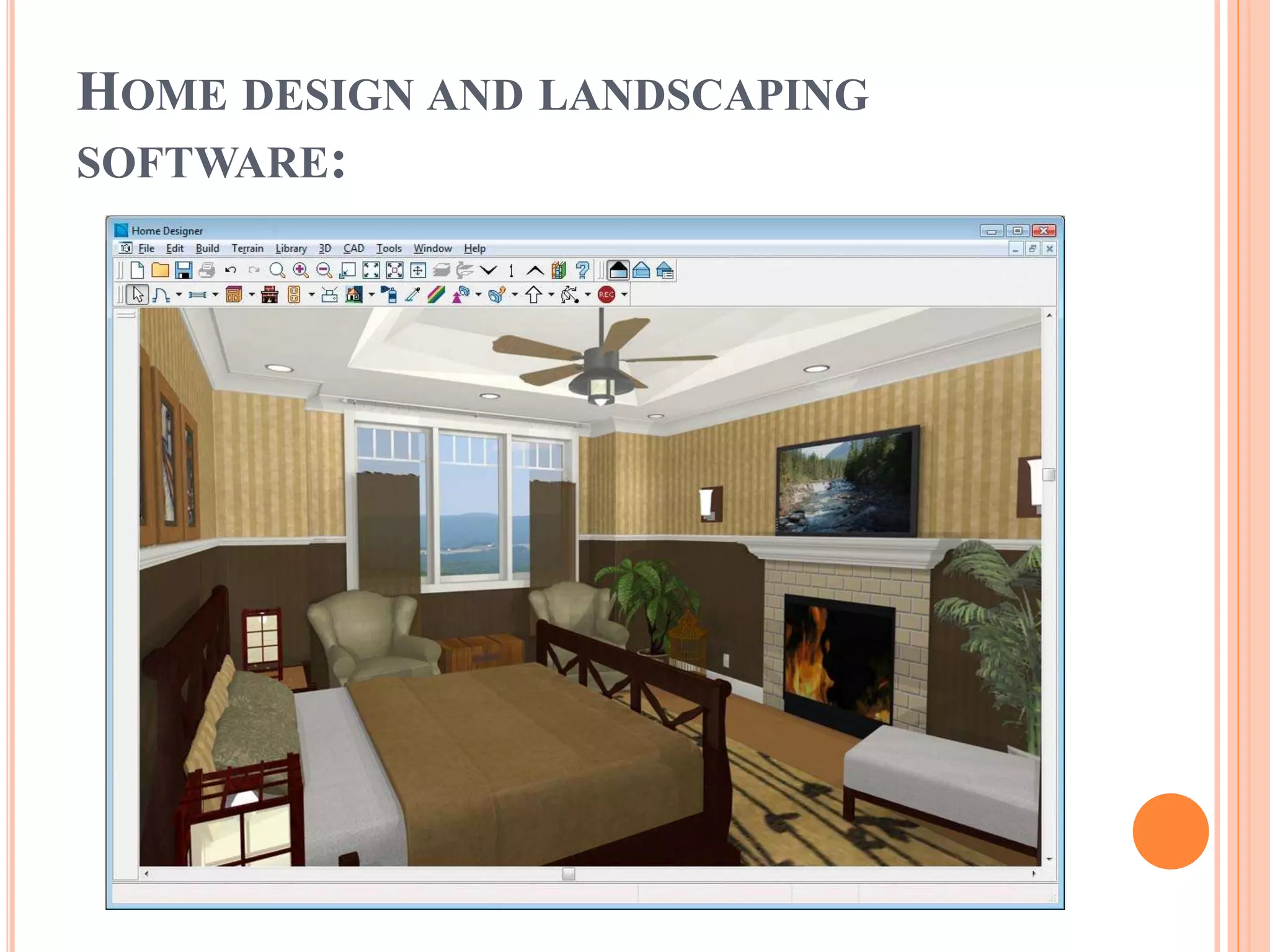 HOME DESIGN AND LANDSCAPING
SOFTWARE:
 