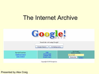 The Internet Archive Presented by Alex Craig 