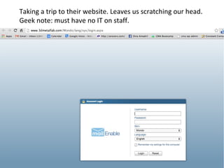 Taking a trip to their website. Leaves us scratching our head. 
Geek note: must have no IT on staff. 
 