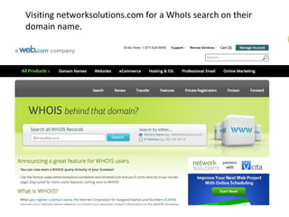 Visiting networksolutions.com for a WhoIs search on their 
domain name. 
 