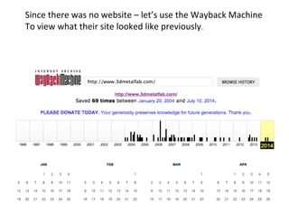 Since there was no website – let’s use the Wayback Machine 
To view what their site looked like previously. 
 