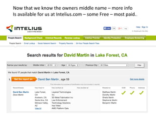 Now that we know the owners middle name – more info 
Is available for us at Intelius.com – some Free – most paid.. 
 