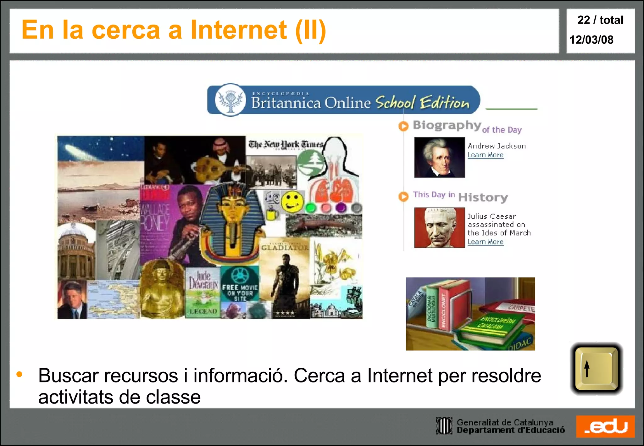 En la cerca a Internet (II) Buscar recursos i informació. Cerca a Internet per resoldre activitats de classe 