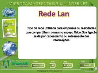 Aula: Pág: Data:
02 25 a 50 9-set-13SA073-12003
Turma:
Professor: Gabriel Coutinho
 