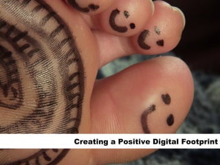 Creating a Positive Digital Footprint 