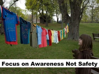 Focus on Awareness Not Safety 
