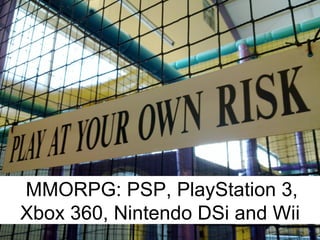 MMORPG: PSP, PlayStation 3, Xbox 360, Nintendo DSi and Wii 