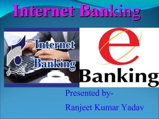 Internet   Ban king Presented by- Ranjeet Kumar Yadav 