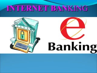 INTERNET BANKING

 
