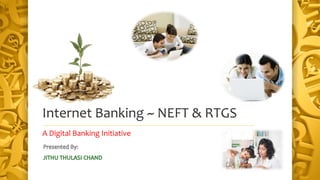 Internet Banking ~ NEFT & RTGS
A Digital Banking Initiative
1
 