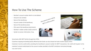 How To Use The Scheme
• Remitter’s account number which is to be debited.
• Amount to be remitted.
• Name of the beneficia...