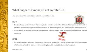 What happens if money is not credited…?
…for some reason like account does not exist, account frozen, etc.
NEFT
• The bene...