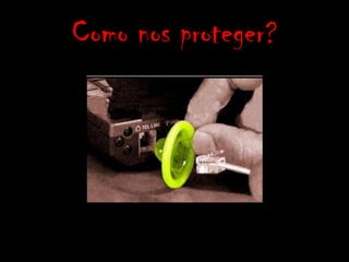 Como nos proteger?