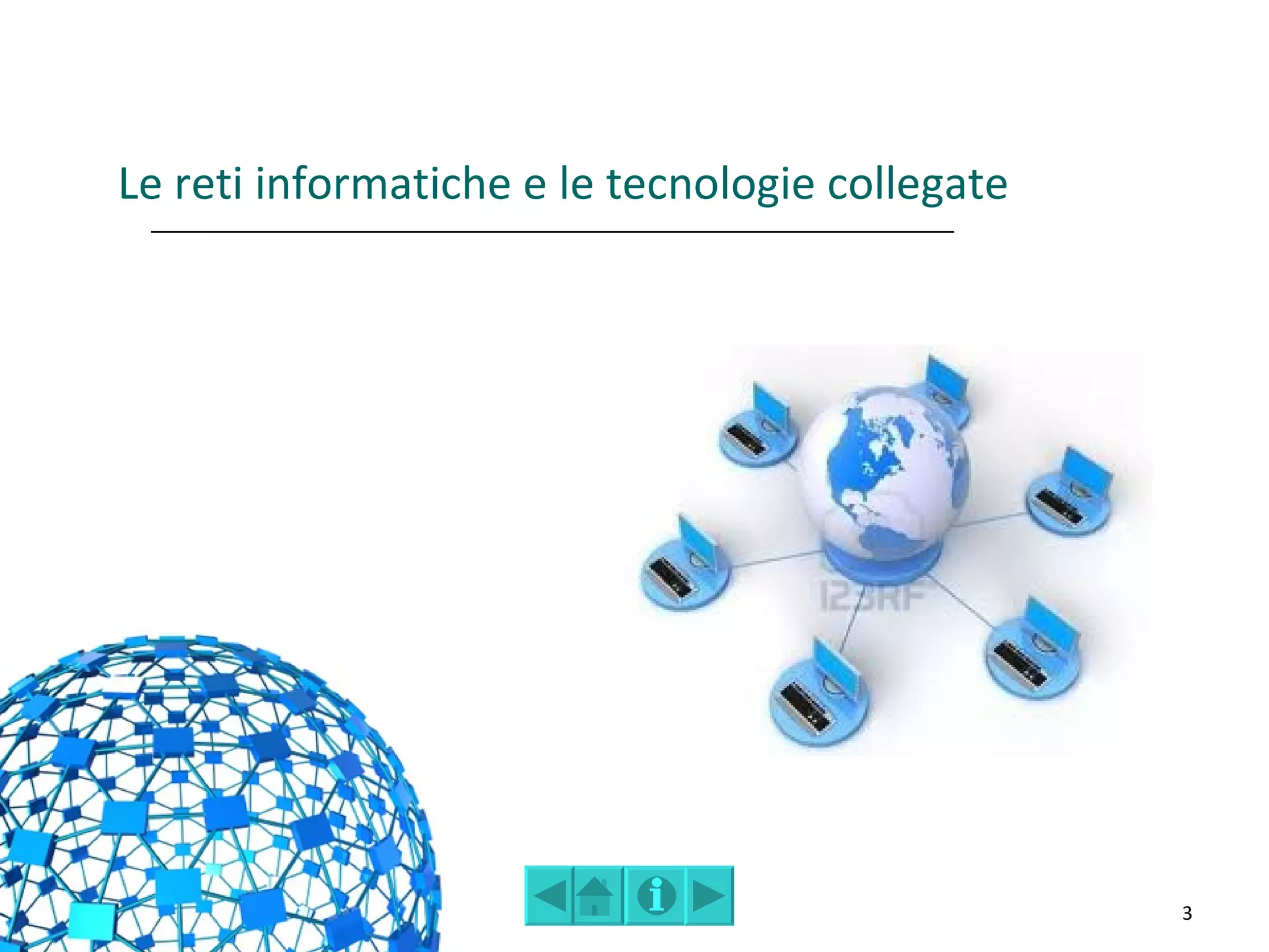 Le reti informatiche e le tecnologie collegate




                                                 3
 