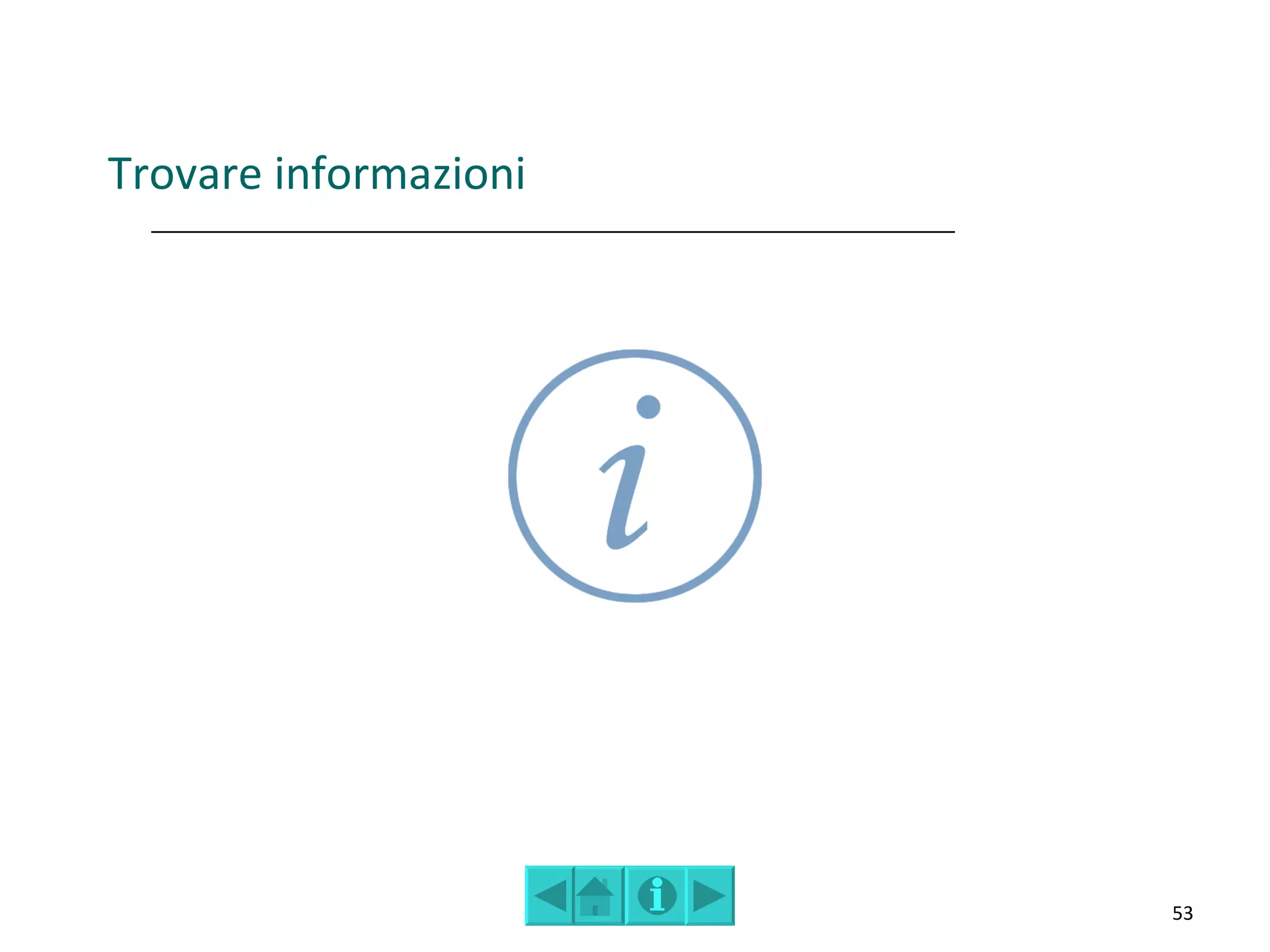 Trovare informazioni




                       53
 