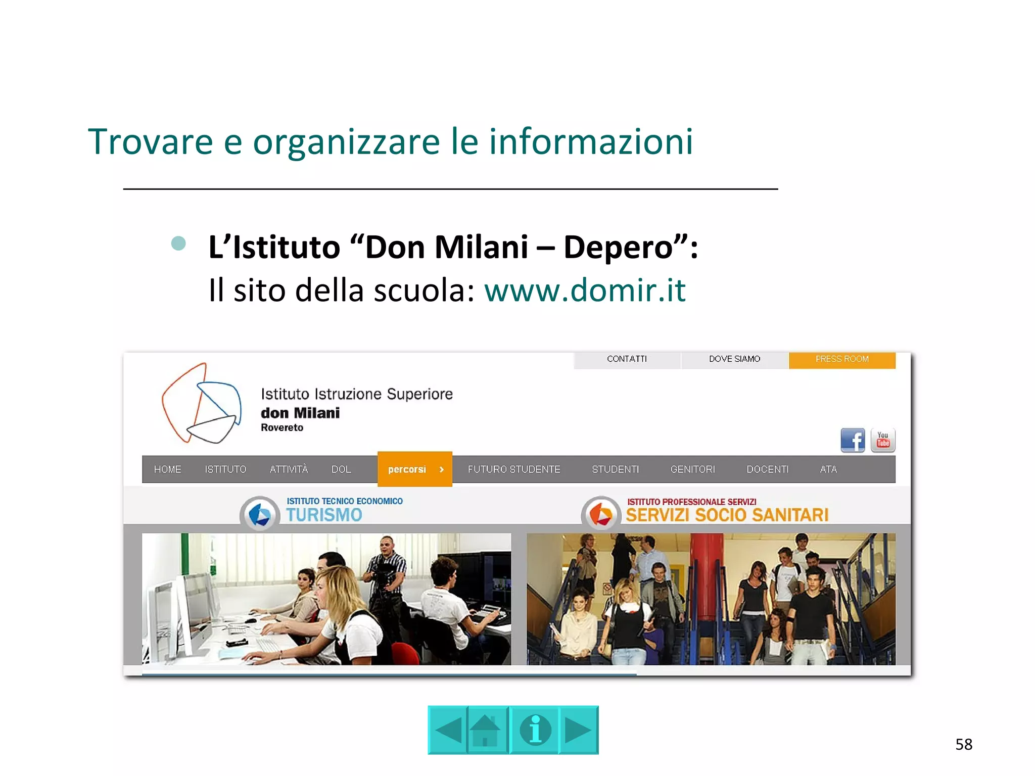 Trovare e organizzare le informazioni

       L’Istituto “Don Milani – Depero”:
        Il sito della scuola: www.domir.it




                                             58
 