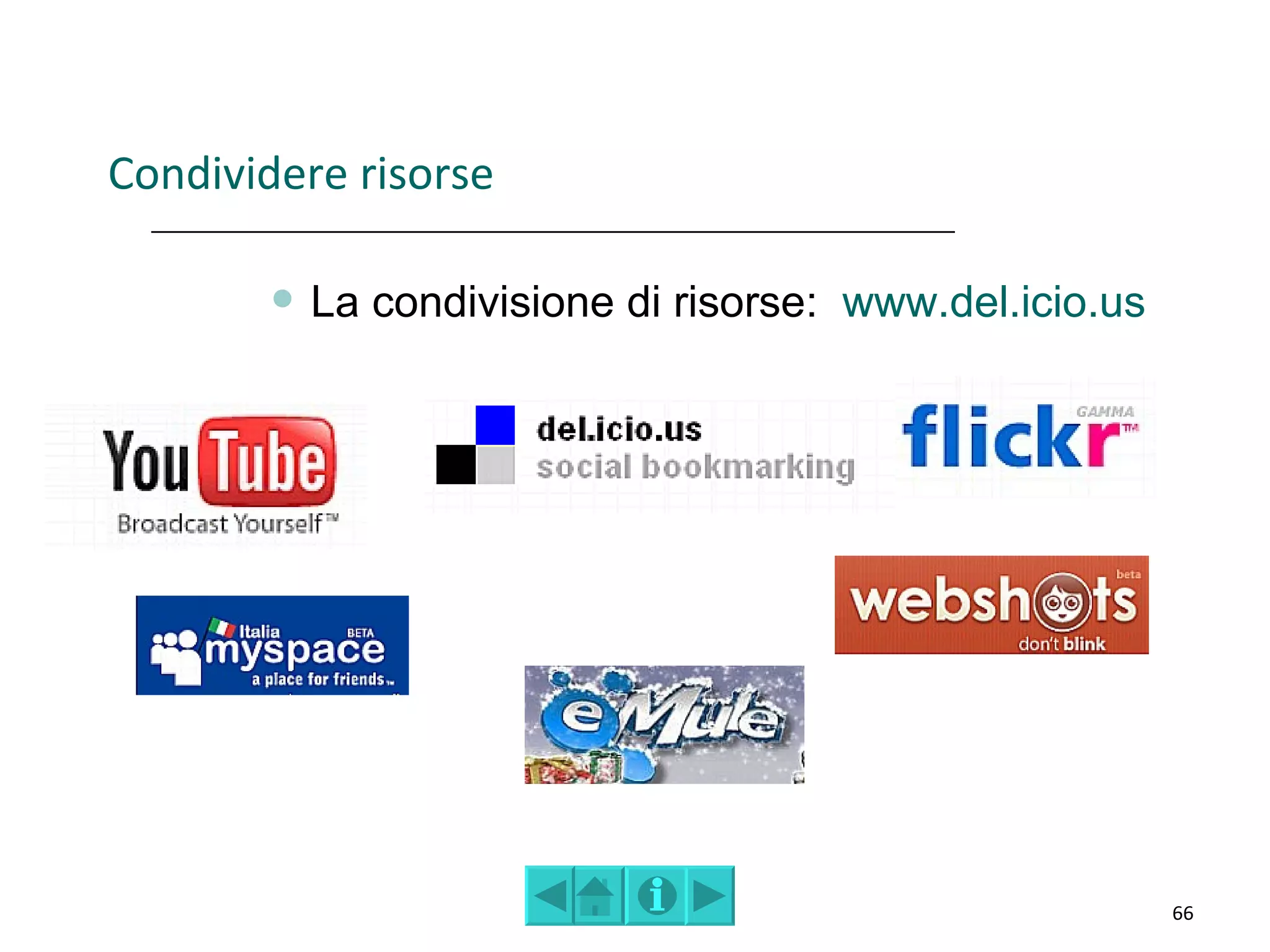 Condividere risorse

           La condivisione di risorse: www.del.icio.us




                                                          66
 