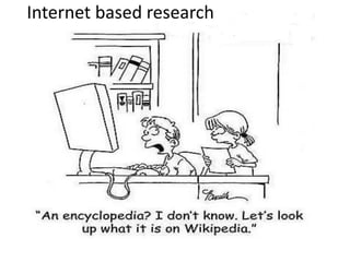 Internet based research
 