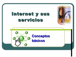 Internet y sus servicios Conceptos  básicos 