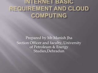 Prepared by Mr.Manish Jha
Section Officer and faculty, University
of Petroleum & Energy
Studies,Dehradun
 