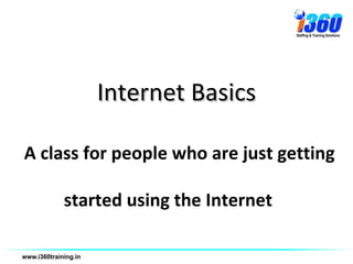 Internet Basics

A class for people who are just getting

    started using the Internet
 