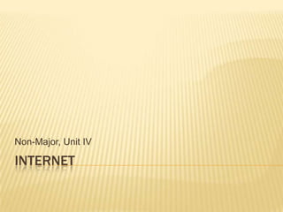INTERNET Non-Major, Unit IV 