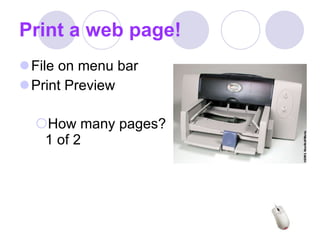 Print a web page! File on menu bar Print Preview How many pages?  1 of 2 