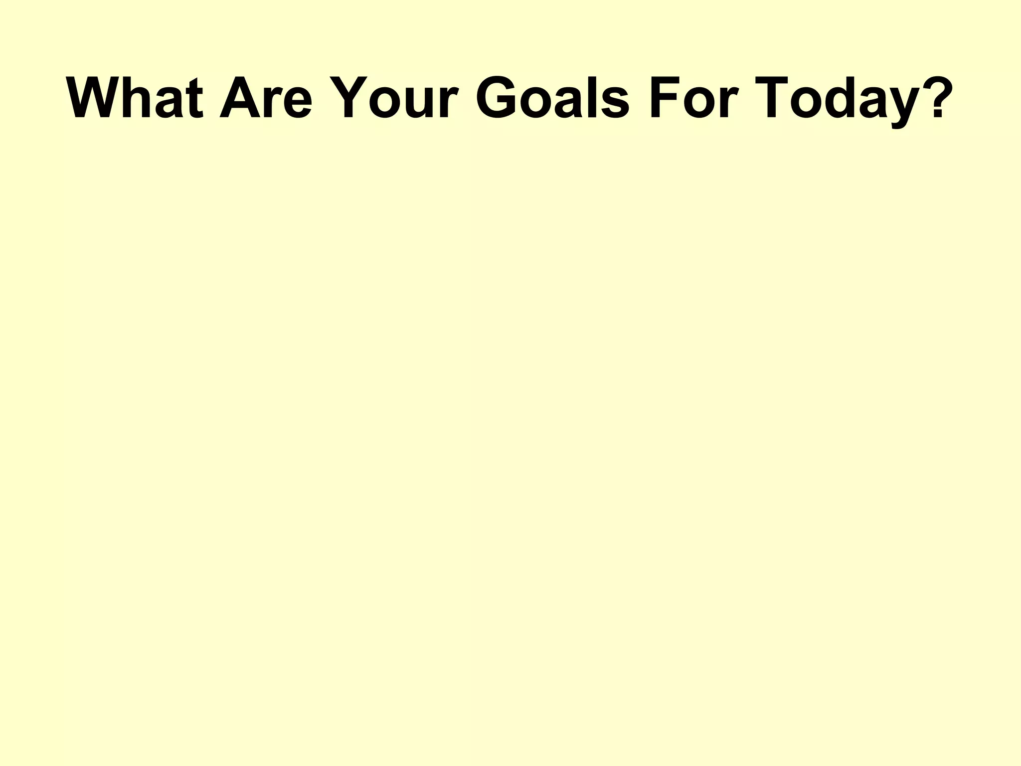 What Are Your Goals For Today?
 