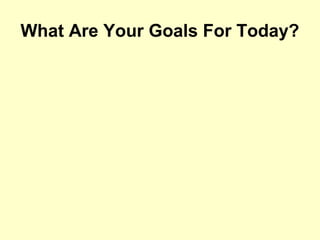 What Are Your Goals For Today?
 