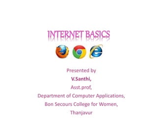 Presented by
V.Santhi,
Asst.prof,
Department of Computer Applications,
Bon Secours College for Women,
Thanjavur
 