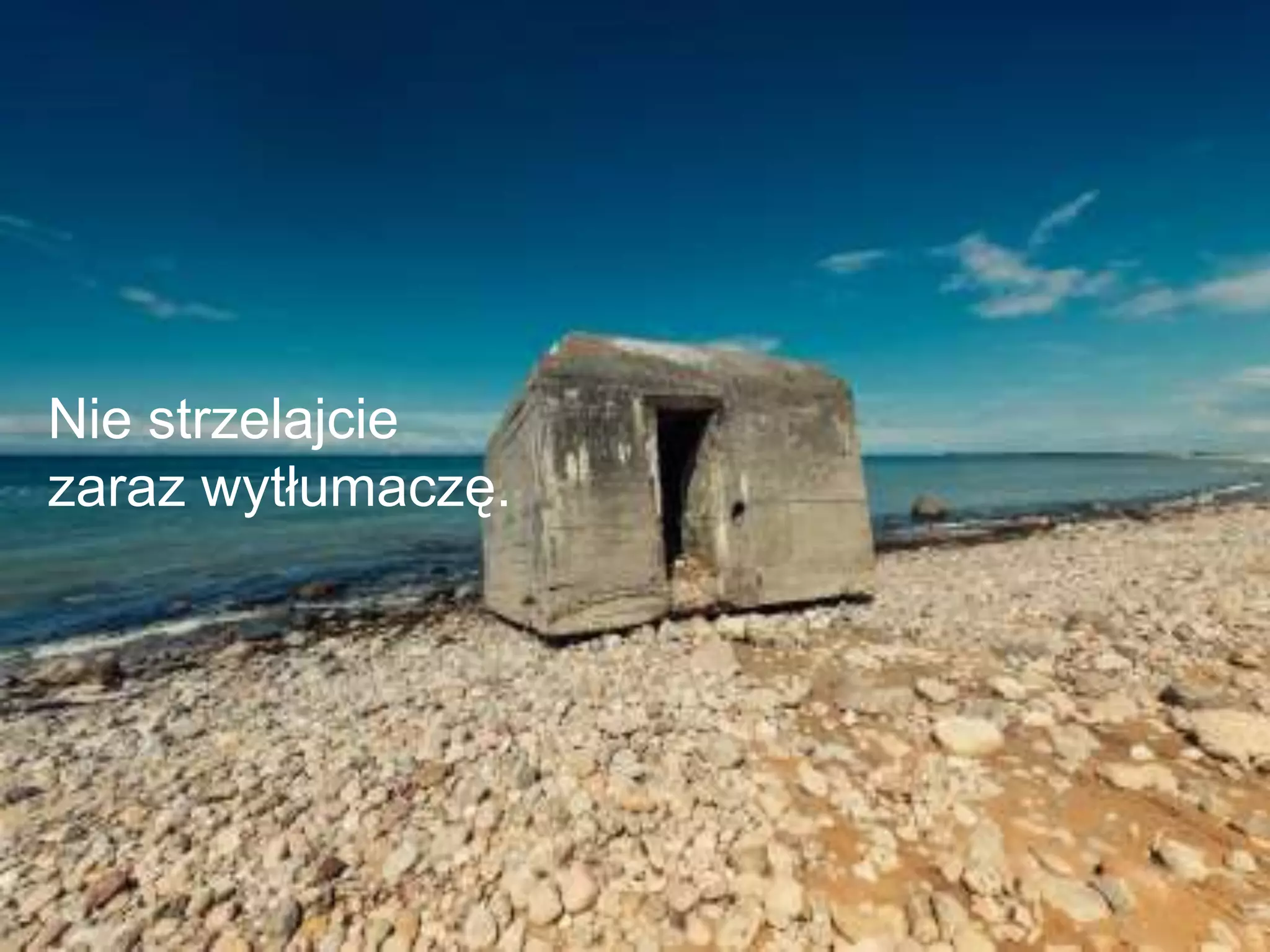 Nie strzelajcie
zaraz wytłumaczę.
 