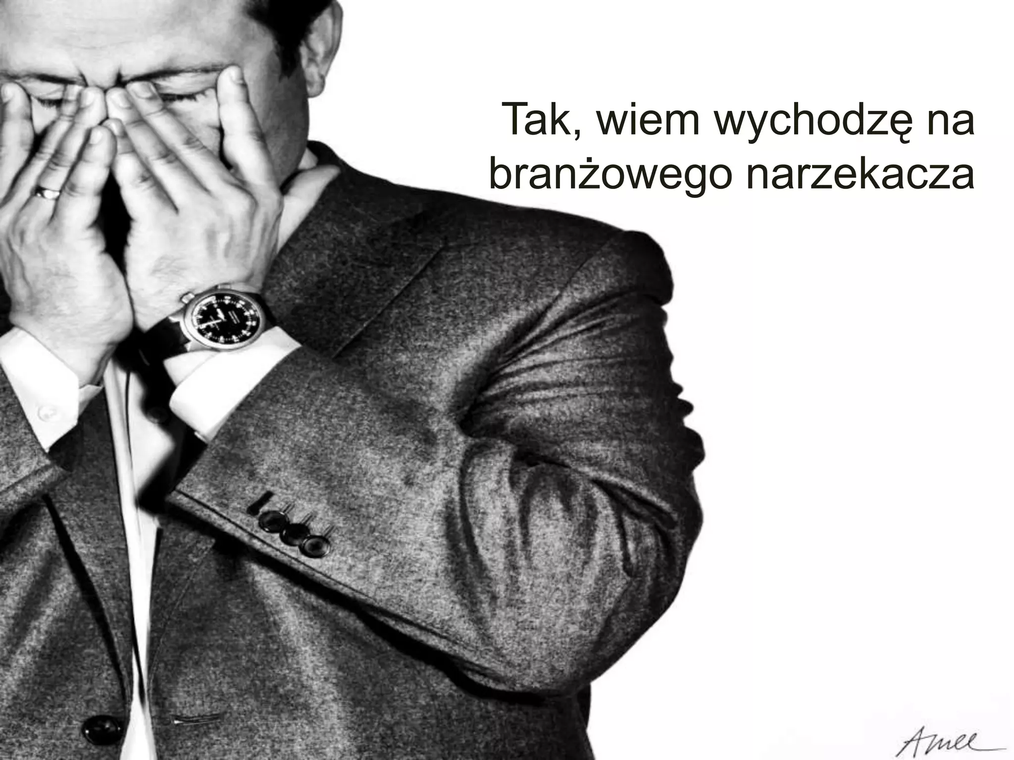 Tak, wiem wychodzę na
branżowego narzekacza
 