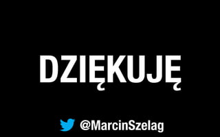 DZIĘKUJĘ
  @MarcinSzelag
 