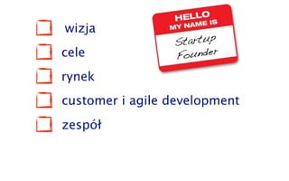 wizja
cele
rynek
customer i agile development
zespół
 