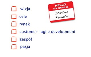 wizja
cele
rynek
customer i agile development
zespół
pasja
 