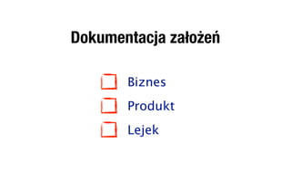 Dokumentacja założeń

       Biznes
       Produkt
       Lejek
 