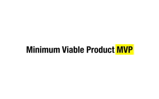 Minimum Viable Product MVP
 