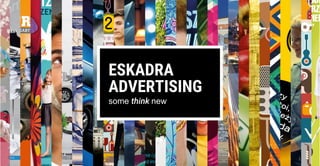 ESKADRA
some think new
ADVERTISING
1	
  
 
