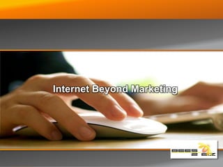 Internet Beyond Marketing
 