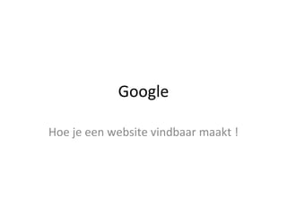 Google Hoe je een website vindbaar maakt ! 