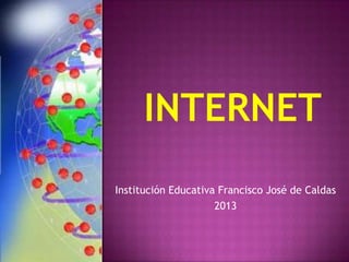 Institución Educativa Francisco José de Caldas
2013

 