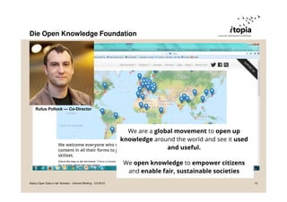 Die Open Knowledge Foundation
Rufus Pollock — Co-Director
Status Open Data in der Schweiz - Internet Briefing - 3.9.2013 15
 