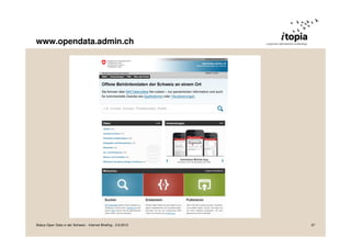 www.opendata.admin.ch
Status Open Data in der Schweiz - Internet Briefing - 3.9.2013 27
 